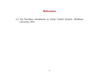 90
References
(1) Tim Davidson, Introduction to Linear Control Systems, McMaster
University, 2018.
 