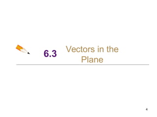 6.3
Vectors in the
Plane
4
 