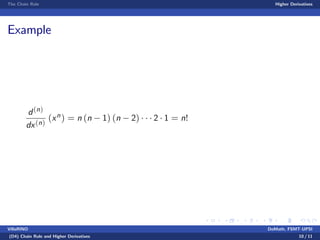 The Chain Rule Higher Derivatives
Example
d(n)
dx(n)
(xn) = n (n 1) (n 2) 2 1 = n!
VillaRINO DoMath, FSMT-UPSI
(D4) Chain Rule and Higher Derivatives 10 / 11
 
