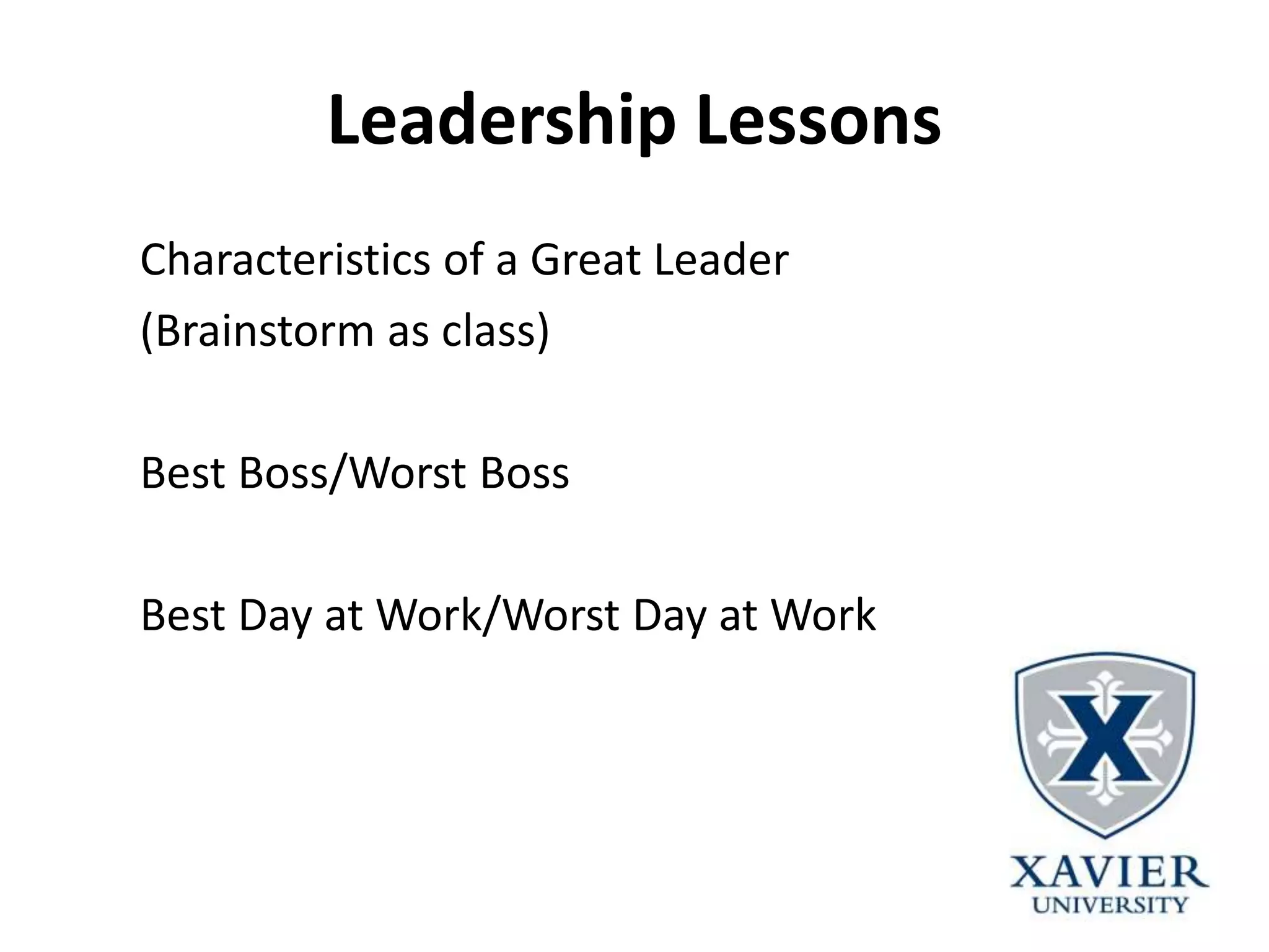 Leadership Lessons
Characteristics of a Great Leader
(Brainstorm as class)
Best Boss/Worst Boss
Best Day at Work/Worst Day at Work
 
