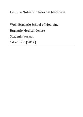 Lecture Notes for Internal Medicine
Weill Bugando School of Medicine
Bugando Medical Centre
Students Version
1st edition (2012)
 
