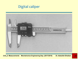 Digital caliper
20Unit_2: Measurements Mechatronics Engineering Dep. (2017/2018) Dr. Abdullah Dhaiban
 