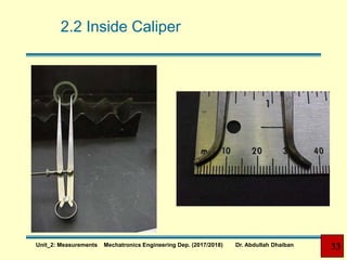2.2 Inside Caliper
33Unit_2: Measurements Mechatronics Engineering Dep. (2017/2018) Dr. Abdullah Dhaiban
 