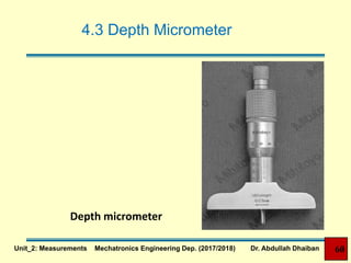 4.3 Depth Micrometer
Depth micrometer
Unit_2: Measurements Mechatronics Engineering Dep. (2017/2018) Dr. Abdullah Dhaiban 60
 
