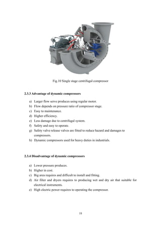18
Fig.10 Single stage centrifugal compressor
2.3.3 Advantage of dynamic compressors
a) Larger flow serve produces using r...