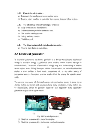 27
3.2.2 Uses of electrical motors
a) To convert electrical power to mechanical work.
b) To drive rotary machine in indust...