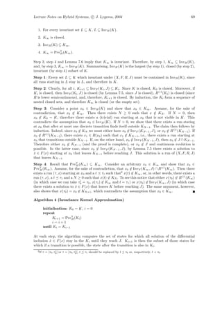 Lecture Notes on Hybrid Systems, c J. Lygeros, 2004                                                         69


  1. For every invariant set L ⊆ K, L ⊆ Inv H (K).
  2. K∞ is closed.
  3. Inv H (K) ⊆ K∞ .
  4. K∞ = Pre∀ (K∞ ).
             H


Step 2, step 4 and Lemma 7.6 imply that K∞ is invariant. Therefore, by step 1, K∞ ⊆ Inv H (K),
and, by step 3, K∞ = Inv H (K). Summarising, Inv H (K) is the largest (by step 1), closed (by step 2),
invariant (by step 4) subset of K.
Step 1: Every set L ⊆ K which invariant under (X, F, R, J) must be contained in Inv H (K), since
all runs starting in L stay in L, and therefore in K.
Step 2: Clearly, for all i, Ki+1 ⊆ Inv F (Ki , J) ⊆ Ki . Since K is closed, K0 is closed. Moreover, if
Ki is closed, then Inv F (Ki , J) is closed (by Lemma 7.5, since J is closed), R 1 (Ki ) is closed (since
R is lower semicontinuous), and, therefore, Ki+1 is closed. By induction, the Ki form a sequence of
nested closed sets, and therefore K∞ is closed (or the empty set).
Step 3: Consider a point x0 ∈ Inv H (K) and show that x0 ∈ K∞ . Assume, for the sake of
contradiction, that x0 ∈ K∞ . Then there exists N ≥ 0 such that x ∈ KN . If N = 0, then
x0 ∈ K0 = K, therefore there exists a (trivial) run starting at x0 that is not viable in K. This
contradicts the assumption that x0 ∈ Inv H (K). If N > 0, we show that there exists a run stating
at x0 that after at most one discrete transition ﬁnds itself outside KN −1 . The claim then follows by
induction. Indeed, since x0 ∈ KN we must either have x0 ∈ Inv F (KN −1 , J), or x0 ∈ R 1 (KN −1 ). If
x0 ∈ R 1 (KN −1 ), there exists x1 ∈ R(x0 ) such that x1 ∈ KN −1 , i.e., there exists a run starting at
x0 that transitions outside KN −1 . If, on the other hand, x0 ∈ Inv F (KN −1 , J), then x0 ∈ J ∩ KN −1 .
Therefore either x0 ∈ KN −1 (and the proof is complete), or x0 ∈ J and continuous evolution is
possible. In the latter case, since x0 ∈ Inv F (KN −1 , J), by Lemma 7.5 there exists a solution to
x ∈ F (x) starting at x0 that leaves KN −1 before reaching J. This solution is a run of (X, F, R, J)
 ˙
that leaves KN −1 .
Step 4: Recall that Pre∀ (K∞ ) ⊆ K∞ . Consider an arbitrary x0 ∈ K∞ and show that x0 ∈
                             H
Pre∀ (K∞ ). Assume, for the sake of contradiction, that x0 ∈ Inv F (K∞ , J) ∩ R 1 (K∞ ). Then there
    H
exists a run (τ, x) starting at x0 and a t τ1 such that2 x(t) ∈ K∞ , or, in other words, there exists a
run (τ, x), a t τ1 and a N ≥ 0 such that x(t) ∈ KN . To see this notice that either x(τ0 ) ∈ R 1 (K∞ )
(in which case we can take τ0 = τ0 , x(τ1 ) ∈ K∞ and t = τ1 ) or x(τ0 ) ∈ Inv F (K∞ , J) (in which case
there exists a solution to x ∈ F (x) that leaves K before reaching J). The same argument, however,
                            ˙
also shows that x(τ0 ) = x0 ∈ KN +1 , which contradicts the assumption that x0 ∈ K∞ .

Algorithm 4 (Invariance Kernel Approximation)

         initialisation: K0 = K, i = 0
         repeat
               Ki+1 = Pre∀ (Ki )
                          H
               i=i+1
         until Ki = Ki−1

At each step, the algorithm computes the set of states for which all solution of the diﬀerential
inclusion x ∈ F (x) stay in the Ki until they reach J. Ki+1 is then the subset of those states for
          ˙
which if a transition is possible, the state after the transition is also in Ki .
  2 If   τ = [τ0 , τ0 ] or τ = [τ0 , τ0 [, t   τ1 should be replaced by t   τ0 or, respectively, t   τ0 .
 