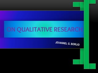 ON QUALITATIVE RESEARCH
 