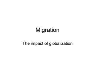 Migration
The impact of globalization
 