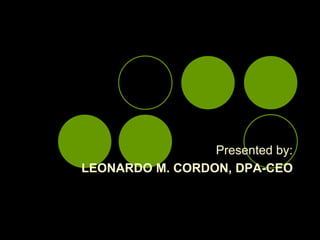 Presented by: LEONARDO M. CORDON, DPA-CEO 