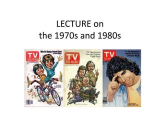 LECTURE on
the 1970s and 1980s
 