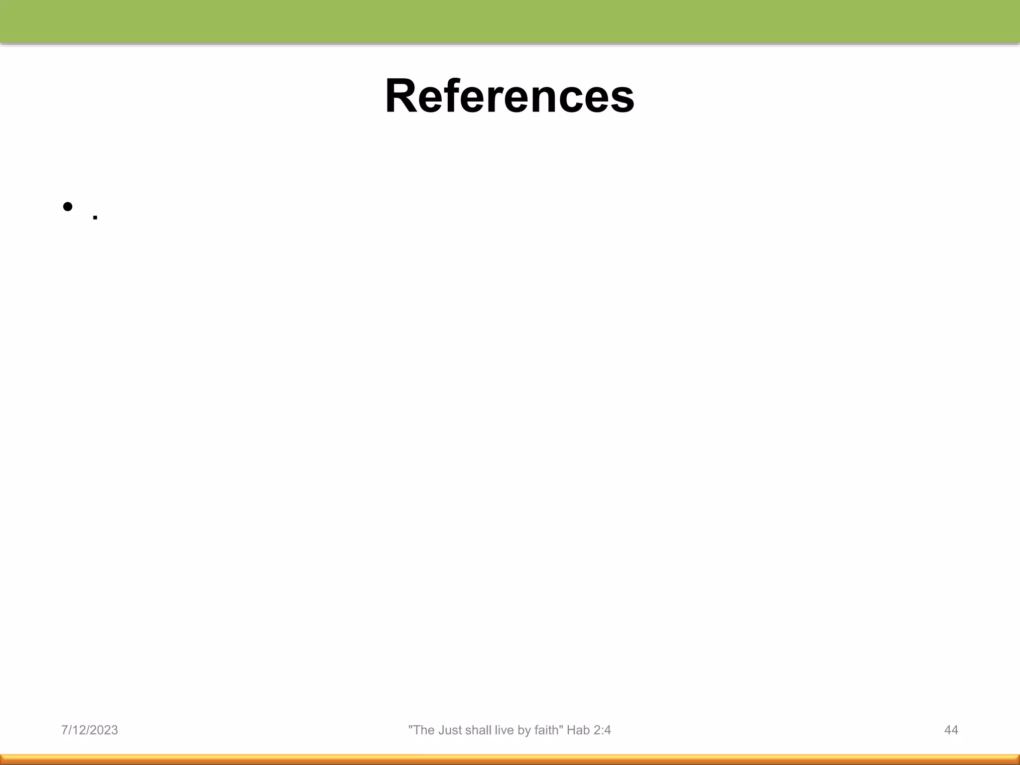 References
• .
7/12/2023 "The Just shall live by faith" Hab 2:4 44
 