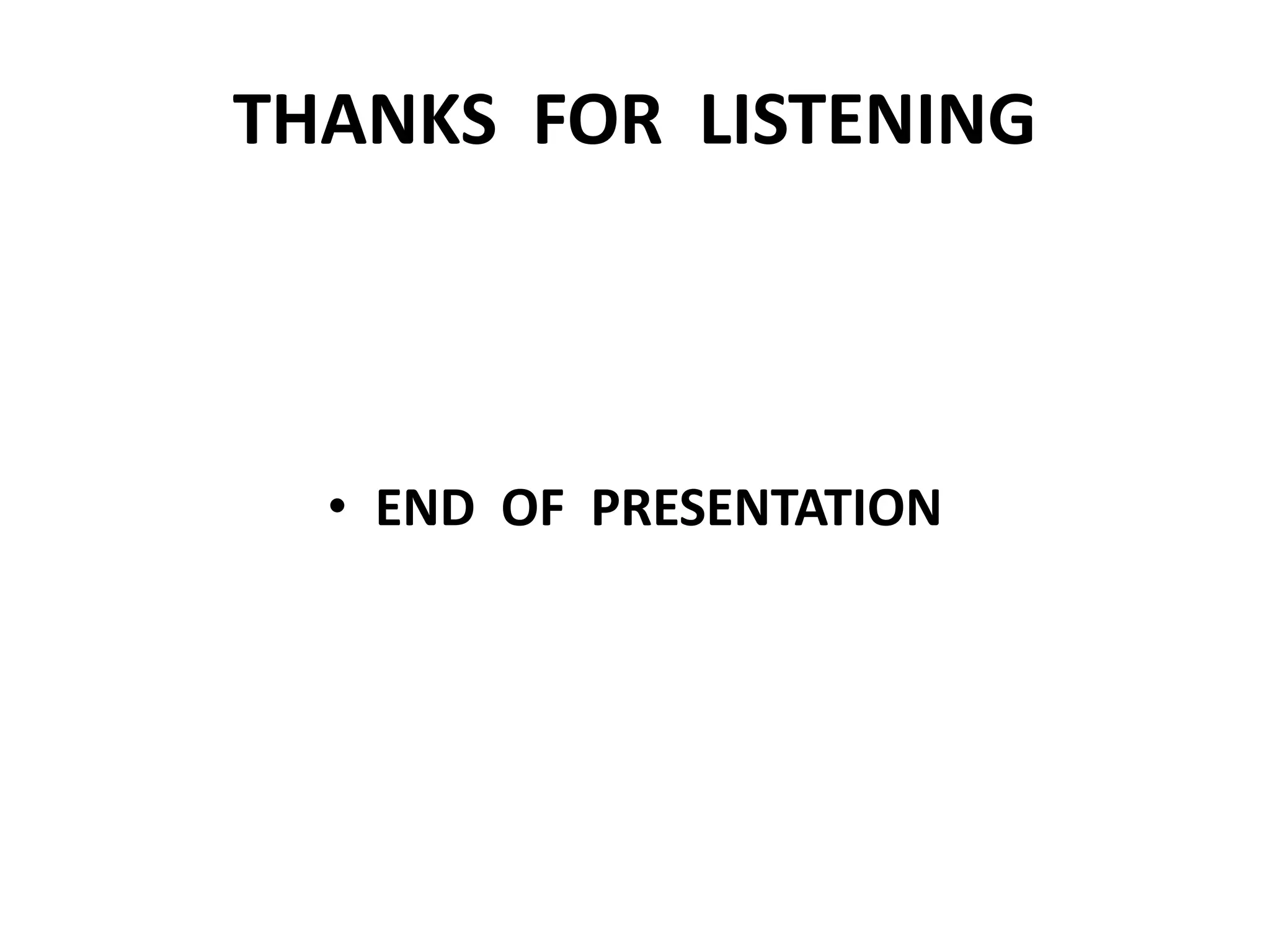 THANKS FOR LISTENING
• END OF PRESENTATION
 