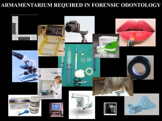 ARMAMENTARIUM REQUIRED IN FORENSIC ODONTOLOGY
 