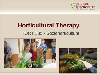 Horticultural Therapy
HORT 335 - Sociohorticulture
 
