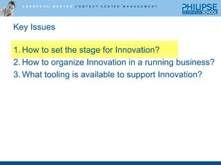 Key IssuesHow to set the stage for Innovation?How to organize Innovation in a running business?What tooling is available to support Innovation?