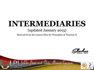 INTERMEDIARIES
(updated January 2015)
Sourced from the Lesson Plan for Principles of Tourism II
 