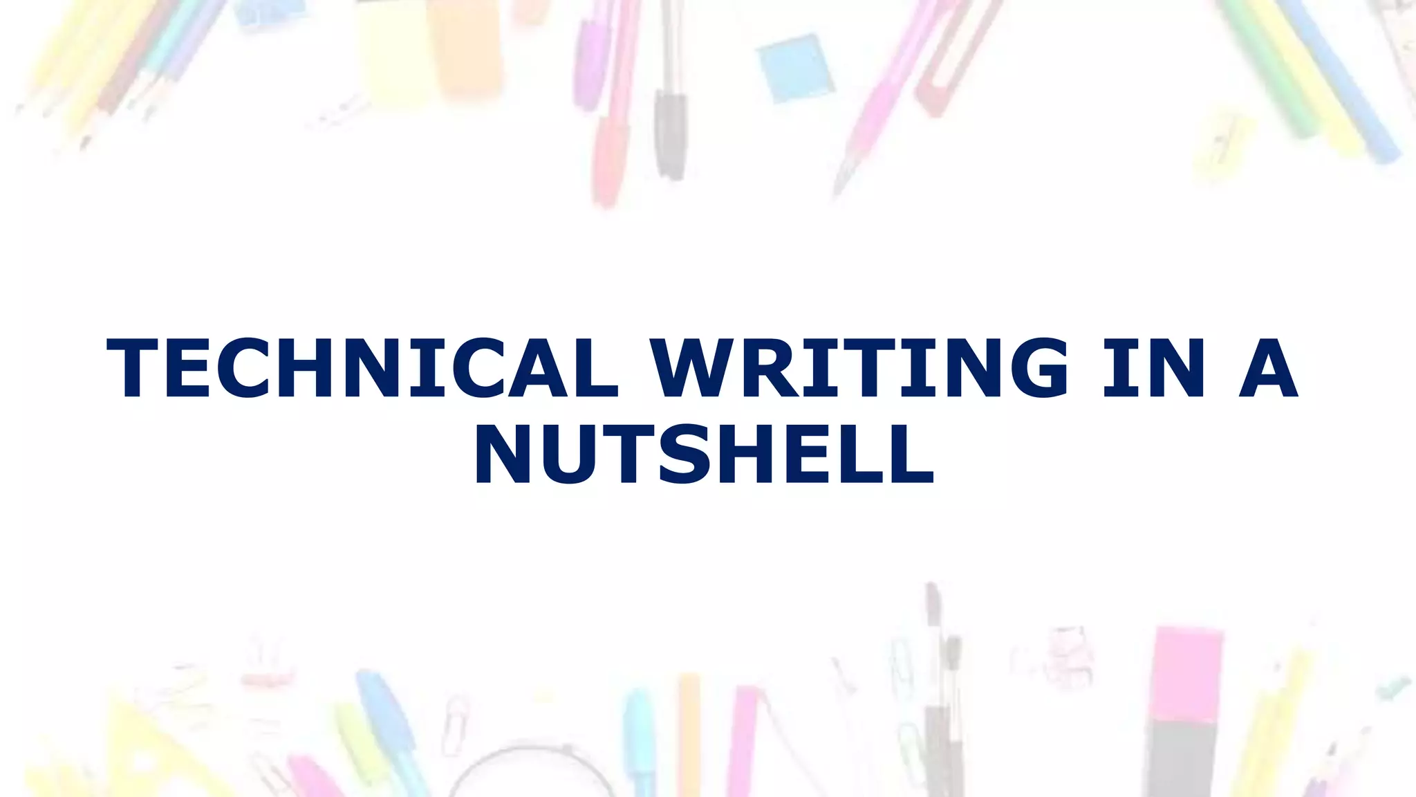 TECHNICAL WRITING IN A
NUTSHELL
 