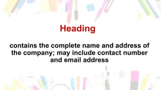 Heading
contains the complete name and address of
the company; may include contact number
and email address
 