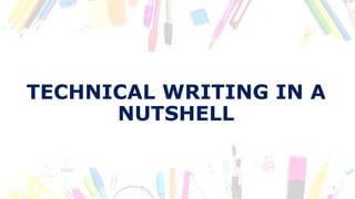 TECHNICAL WRITING IN A
NUTSHELL
 