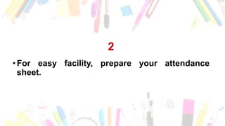 2
• For easy facility, prepare your attendance
sheet.
 