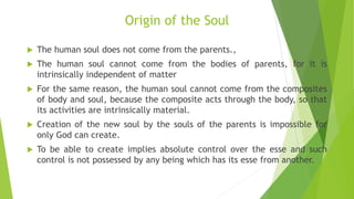 Origin of the Soul
 The human soul does not come from the parents.,
 The human soul cannot come from the bodies of paren...