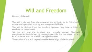 Will and Freedom
Nature of the will
The will is distinct from the nature of the subject; for in finite being
nature and op...