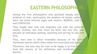 EASTERN PHILOSOPHERS
Among the first philosophers who plumbed deeply into the
problem of man, particularly the problem of ...