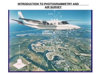 INTRODUCTION TO PHOTOGRAMMETRY AND
AIR SURVEY
 