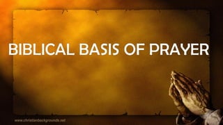 BIBLICAL BASIS OF PRAYER
 
