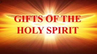 GIFTS OF THE
HOLY SPIRIT
 