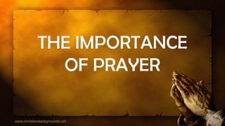 THE IMPORTANCE
OF PRAYER
 
