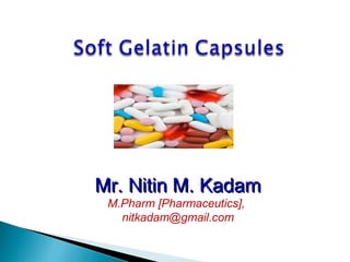 Mr. Nitin M. KadamMr. Nitin M. Kadam
M.Pharm [Pharmaceutics],
nitkadam@gmail.com
 