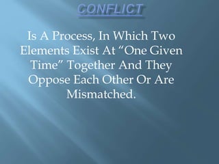 Is A Process, In Which Two
Elements Exist At “One Given
Time” Together And They
Oppose Each Other Or Are
Mismatched.
 