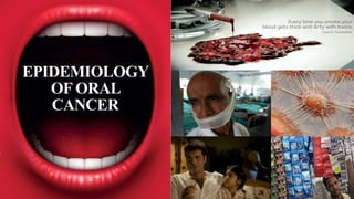 EPIDEMIOLOGY
OF ORAL
CANCER
 
