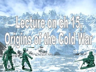 Lecture origins of the cold war
