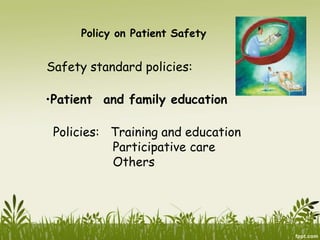 Policy on Patient Safety
Safety standard policies:
•Patient and family education
Policies: Training and education
Participative care
Others
 