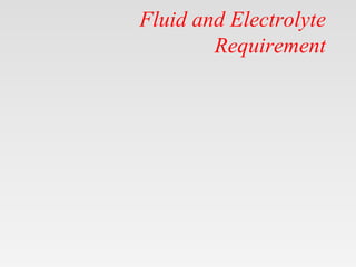 Fluid and Electrolyte
Requirement
 
