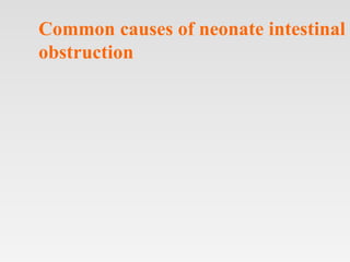 Common causes of neonate intestinal
obstruction
 