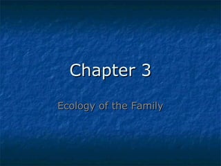 Chapter 3
Ecology of the Family

 