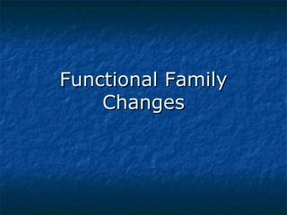 Functional Family
Changes

 