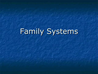 Family Systems

 