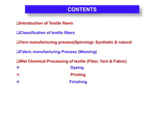 CONTENTS
Introduction of Textile fibers
Classification of textile fibers
Yarn manufacturing process(Spinning)- Syntheti...