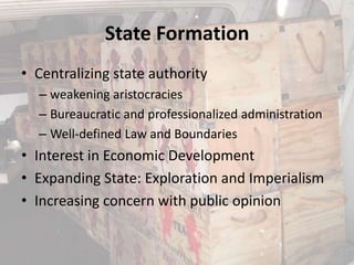 State Formation
• Centralizing state authority
  – weakening aristocracies
  – Bureaucratic and professionalized administr...