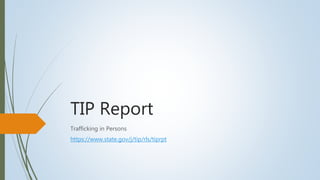 TIP Report
Trafficking in Persons
https://www.state.gov/j/tip/rls/tiprpt
 