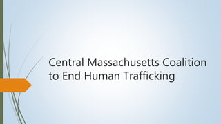 Central Massachusetts Coalition
to End Human Trafficking
 