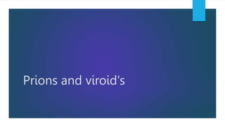 Prions and viroid's
 