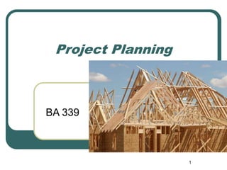 1
Project Planning
BA 339
 