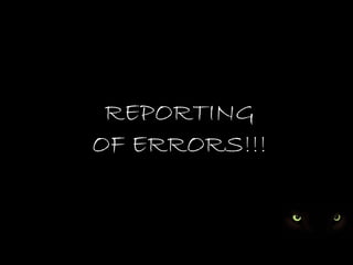 REPORTING
OF ERRORS!!!
 