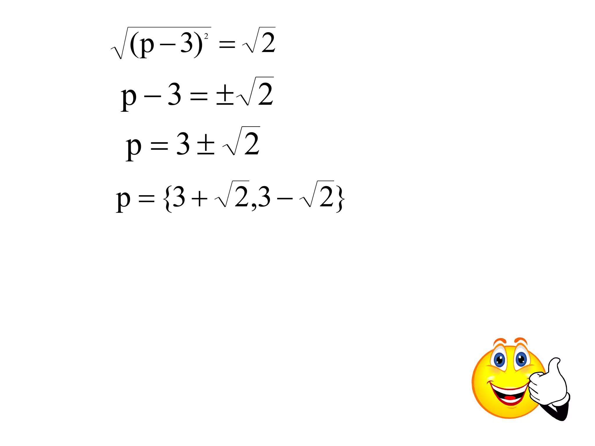 2 ) 3 p( 2   
p  3   2 
p  3  2 
p  {3  2,3  2} 
 